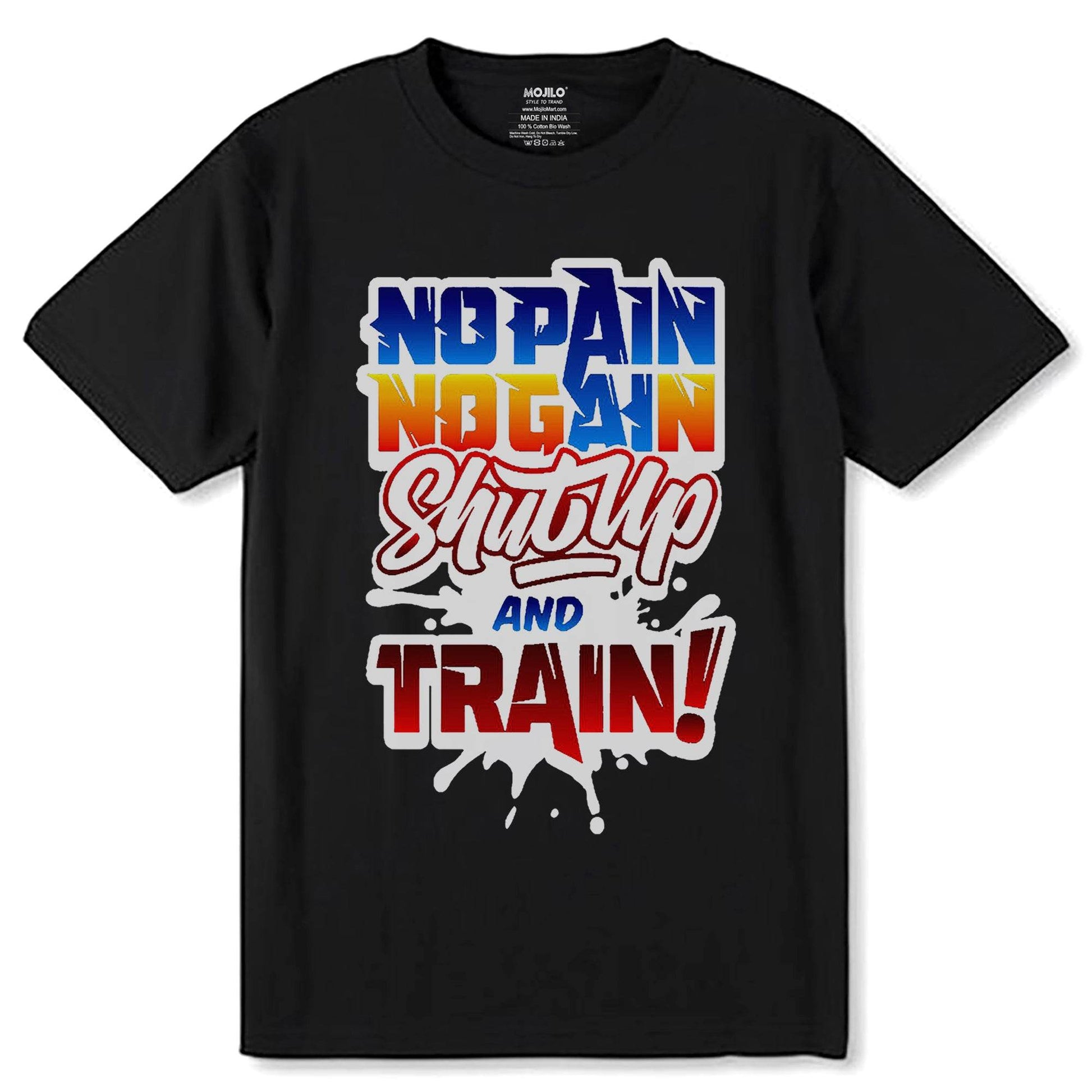 No Pain No Gain Shut Up And Train - Unisex Round Neck Regular Fit 100% Combed Cotton Half Sleeve T-Shirt - Mojilo Mart