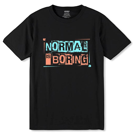 Normal Is Boring - Unisex Round Neck Regular Fit 100% Combed Cotton Half Sleeve T-Shirt - Mojilo Mart