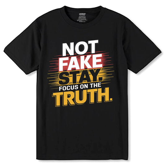 Not Fake Stay. Focus On The Truth - Unisex Round Neck Regular Fit 100% Combed Cotton Half Sleeve T-Shirt - Mojilo Mart