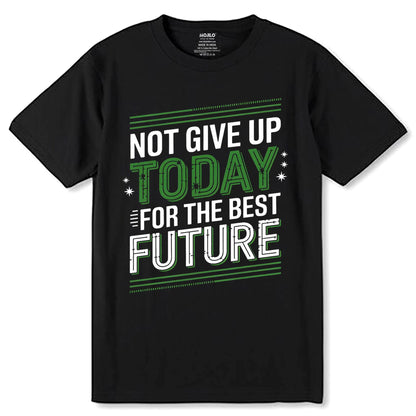 Not Give Up Today For The Best Future - Unisex Round Neck Regular Fit 100% Combed Cotton Half Sleeve T-Shirt - Mojilo Mart