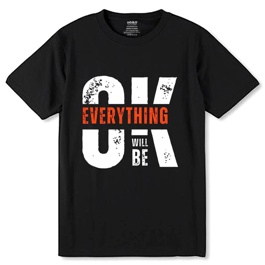 OK Everything Will BE - Unisex Round Neck Regular Fit 100% Combed Cotton Half Sleeve T-Shirt - Mojilo Mart