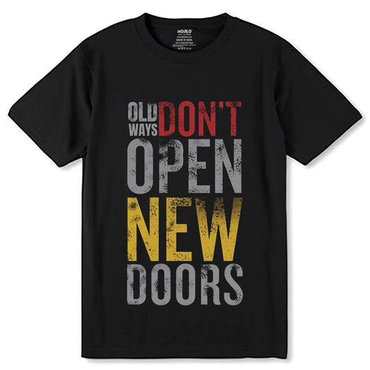 OLD WAYS DON'T OPEN NEW DOORS - Unisex Round Neck Regular Fit 100% Combed Cotton Half Sleeve T-Shirt - Mojilo Mart