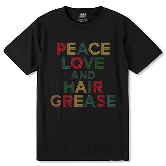PEACE LOVE AND HAIR GREASE - Unisex Round Neck Regular Fit 100% Combed Cotton Half Sleeve T-Shirt - Mojilo Mart