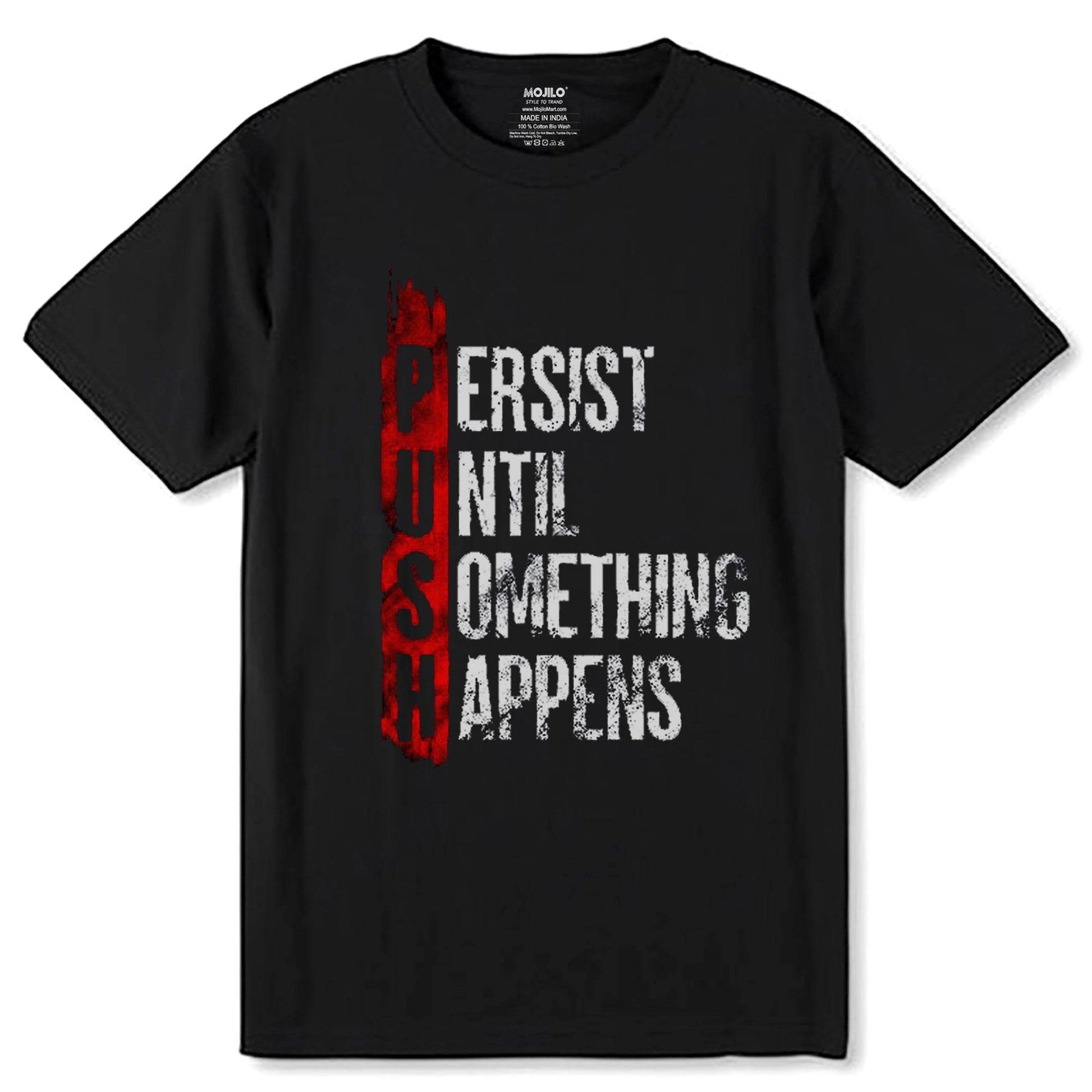 PUSH PERSIST UNTIL SOMETHING HAPPENS - Unisex Round Neck Regular Fit 100% Combed Cotton Half Sleeve T-Shirt - Mojilo Mart