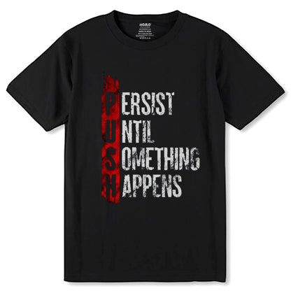 PUSH PERSIST UNTIL SOMETHING HAPPENS - Unisex Round Neck Regular Fit 100% Combed Cotton Half Sleeve T-Shirt - Mojilo Mart