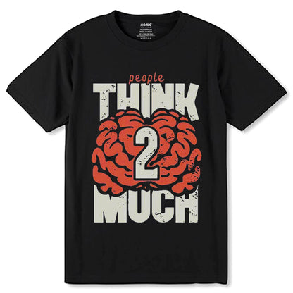 People THINK 2 MUCH - Unisex Round Neck Regular Fit 100% Combed Cotton Half Sleeve T-Shirt - Mojilo Mart