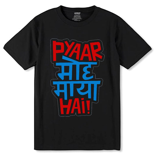 Pyaar Moh Maya Ha - Unisex Round Neck Regular Fit 100% Combed Cotton Half Sleeve T-Shirt - Mojilo Mart