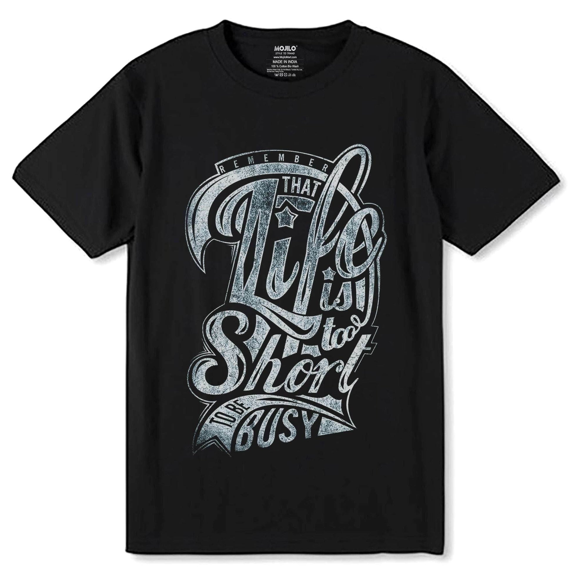 REMEMBER THAT LIFE IS SOO Short TO BE Busy - Unisex Round Neck Regular Fit 100% Combed Cotton Half Sleeve T-Shirt - Mojilo Mart