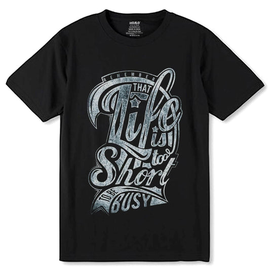 REMEMBER THAT LIFE IS SOO Short TO BE Busy - Unisex Round Neck Regular Fit 100% Combed Cotton Half Sleeve T-Shirt - Mojilo Mart