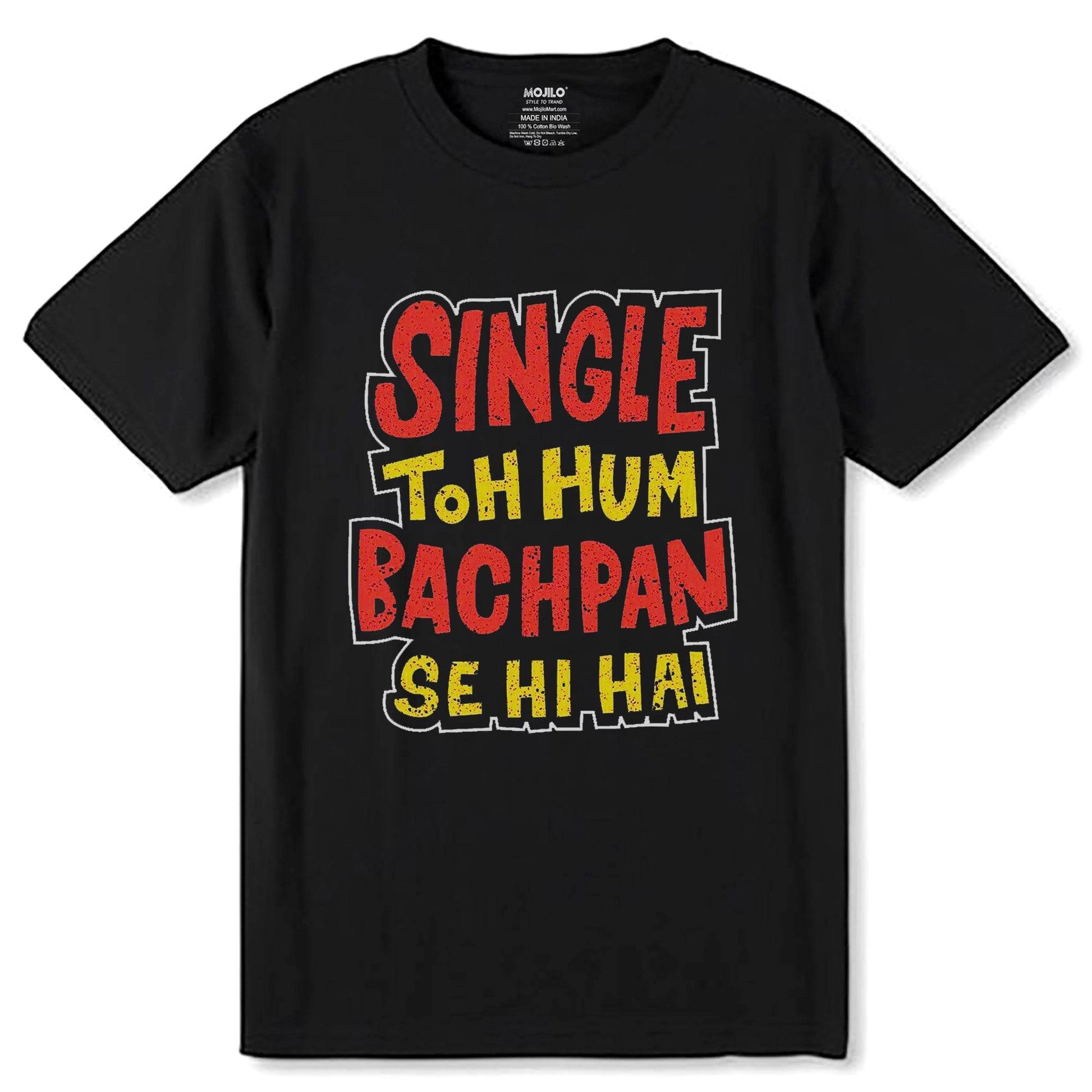 SINGLE TOH HUM BACHPAN SE HI HAI - Unisex Round Neck Regular Fit 100% Combed Cotton Half Sleeve T-Shirt - Mojilo Mart