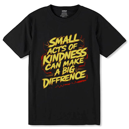 SMALL ACTS OF KINDNESS CAN MAKE A BIG DIFFRENCE - Unisex Round Neck Regular Fit 100% Combed Cotton Half Sleeve T-Shirt - Mojilo Mart