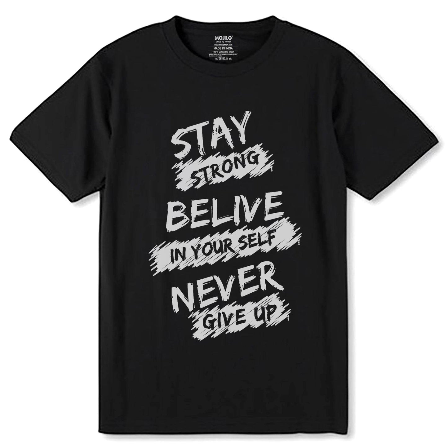 STAY STRONG BELIVE IN YOUR SELF NEVER GIVE UP - Unisex Round Neck Regular Fit 100% Combed Cotton Half Sleeve T-Shirt - Mojilo Mart