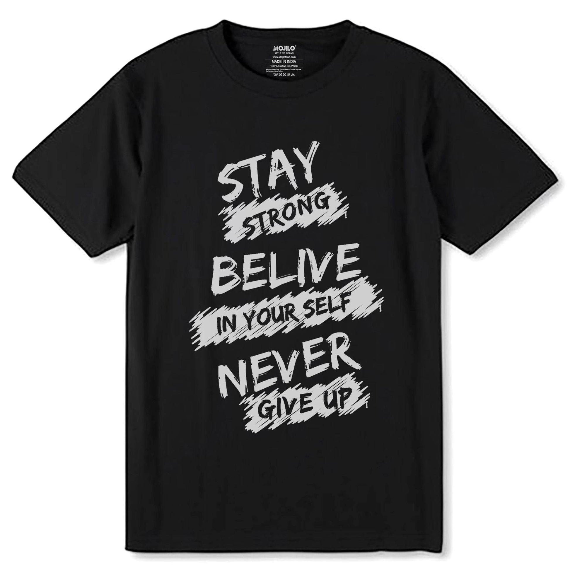 STAY STRONG BELIVE IN YOUR SELF NEVER GIVE UP - Unisex Round Neck Regular Fit 100% Combed Cotton Half Sleeve T-Shirt - Mojilo Mart