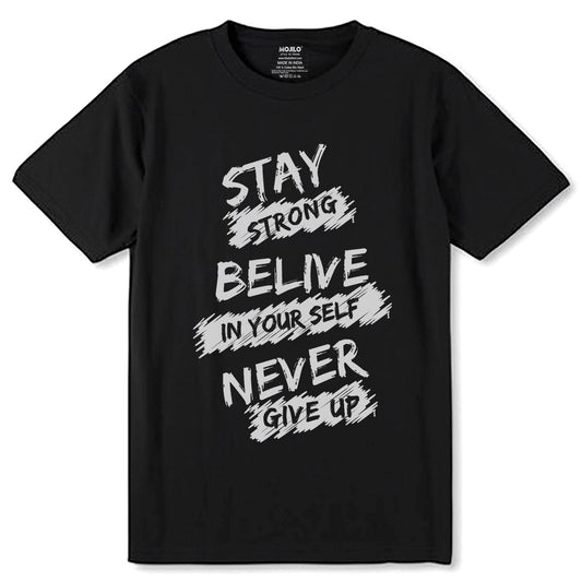 STAY STRONG BELIVE IN YOUR SELF NEVER GIVE UP - Unisex Round Neck Regular Fit 100% Combed Cotton Half Sleeve T-Shirt - Mojilo Mart
