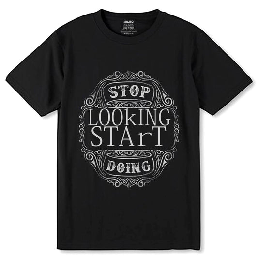 STOP LOOKING START DOING - Unisex Round Neck Regular Fit 100% Combed Cotton Half Sleeve T-Shirt - Mojilo Mart