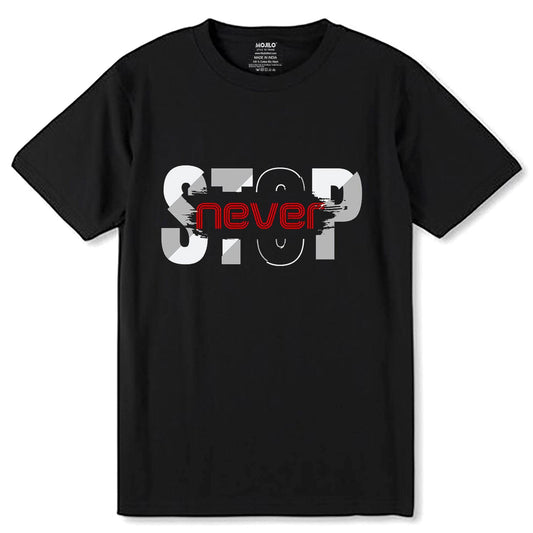 STOP Never - Unisex Round Neck Regular Fit 100% Combed Cotton Half Sleeve T-Shirt - Mojilo Mart