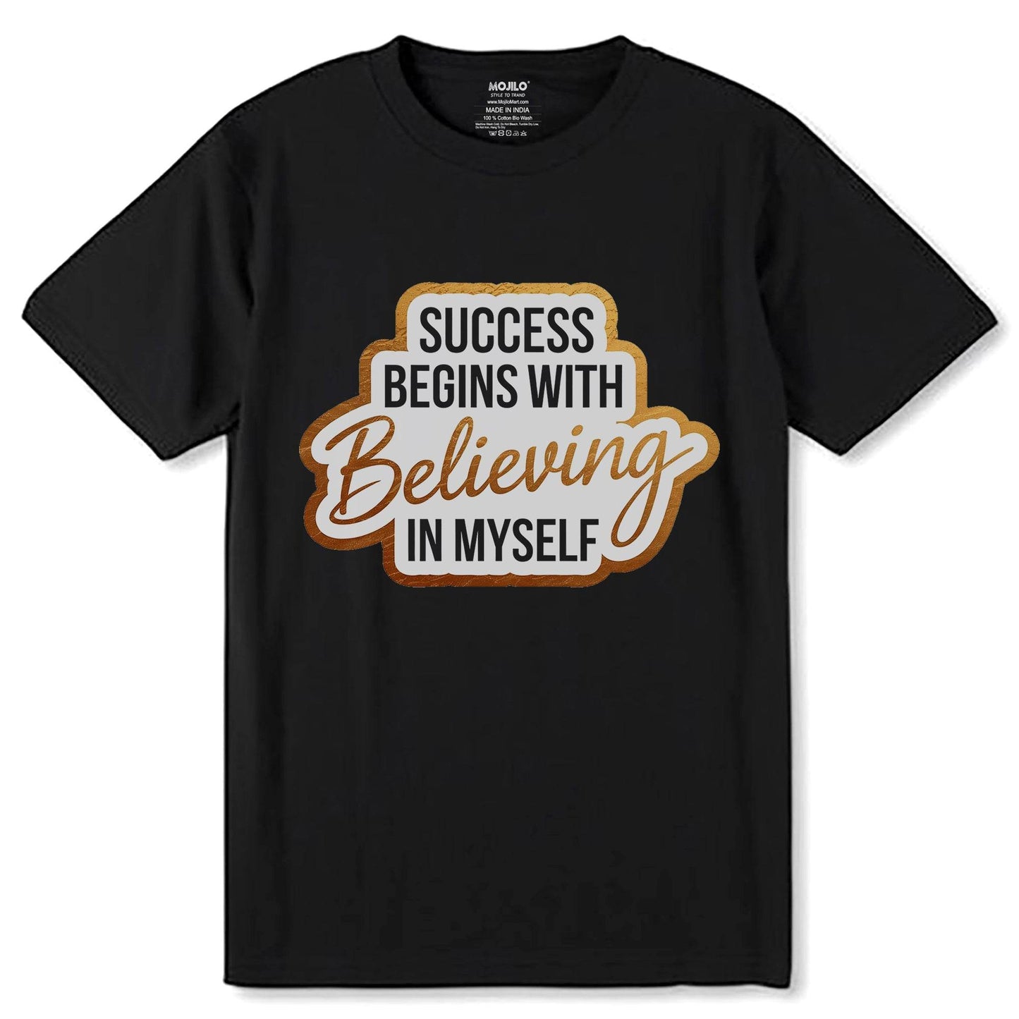 SUCCESS BEGINS WITH BELIEVING IN MY SELF - Unisex Round Neck Regular Fit 100% Combed Cotton Half Sleeve T-Shirt - Mojilo Mart