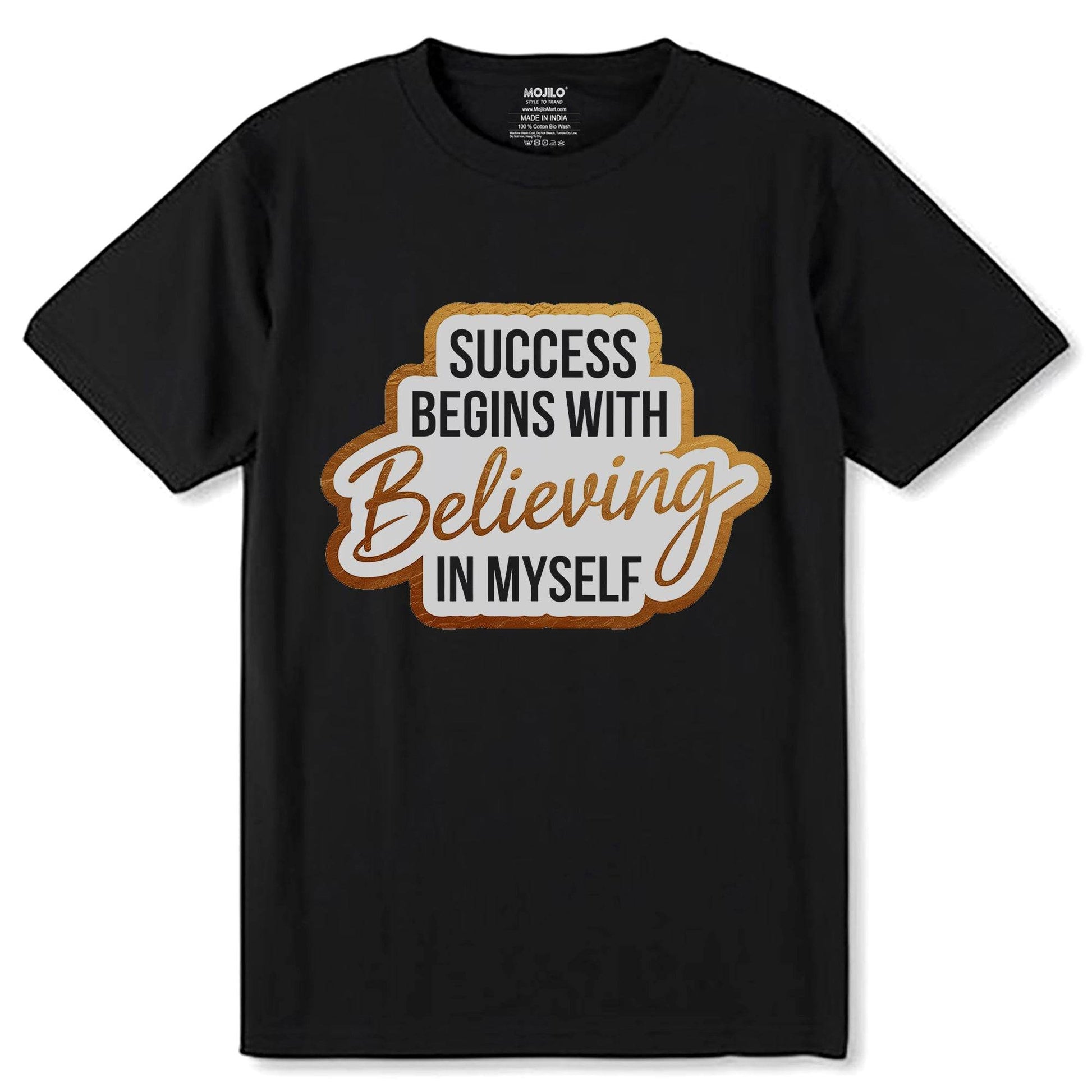 SUCCESS BEGINS WITH BELIEVING IN MY SELF - Unisex Round Neck Regular Fit 100% Combed Cotton Half Sleeve T-Shirt - Mojilo Mart