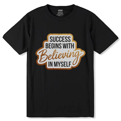 SUCCESS BEGINS WITH BELIEVING IN MY SELF - Unisex Round Neck Regular Fit 100% Combed Cotton Half Sleeve T-Shirt - Mojilo Mart
