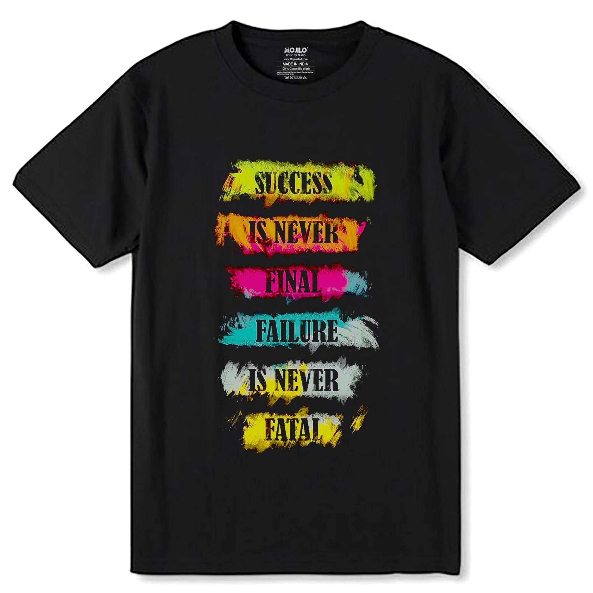 SUCCESS IS NEVER FINAL FAILURE IS NEVER FATAL - Unisex Round Neck Regular Fit 100% Combed Cotton Half Sleeve T-Shirt - Mojilo Mart