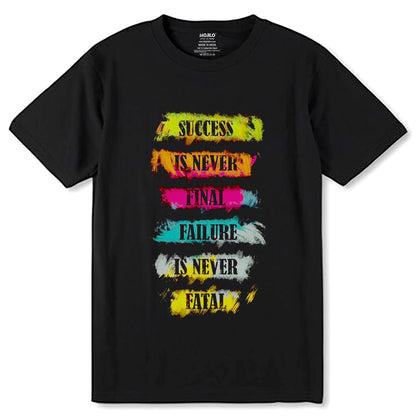 SUCCESS IS NEVER FINAL FAILURE IS NEVER FATAL - Unisex Round Neck Regular Fit 100% Combed Cotton Half Sleeve T-Shirt - Mojilo Mart