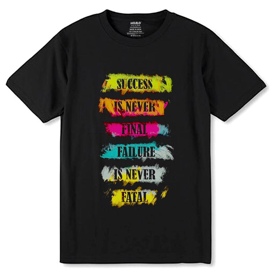 SUCCESS IS NEVER FINAL FAILURE IS NEVER FATAL - Unisex Round Neck Regular Fit 100% Combed Cotton Half Sleeve T-Shirt - Mojilo Mart