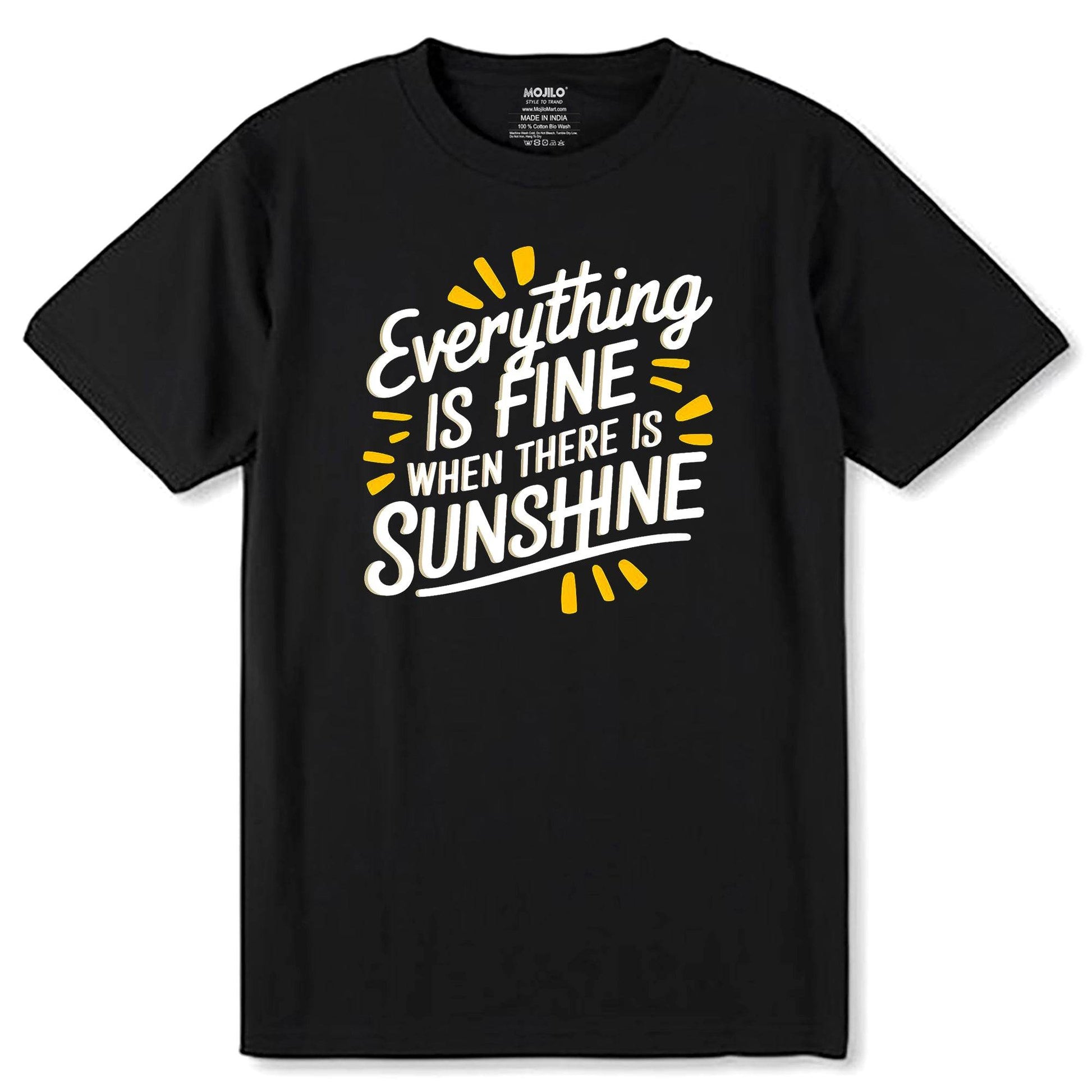Everything is Fine When There Is Sunshine - Unisex Round Neck Regular Fit 100% Combed Cotton Half Sleeve T-Shirt - Mojilo Mart