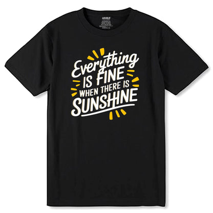 Everything is Fine When There Is Sunshine - Unisex Round Neck Regular Fit 100% Combed Cotton Half Sleeve T-Shirt - Mojilo Mart