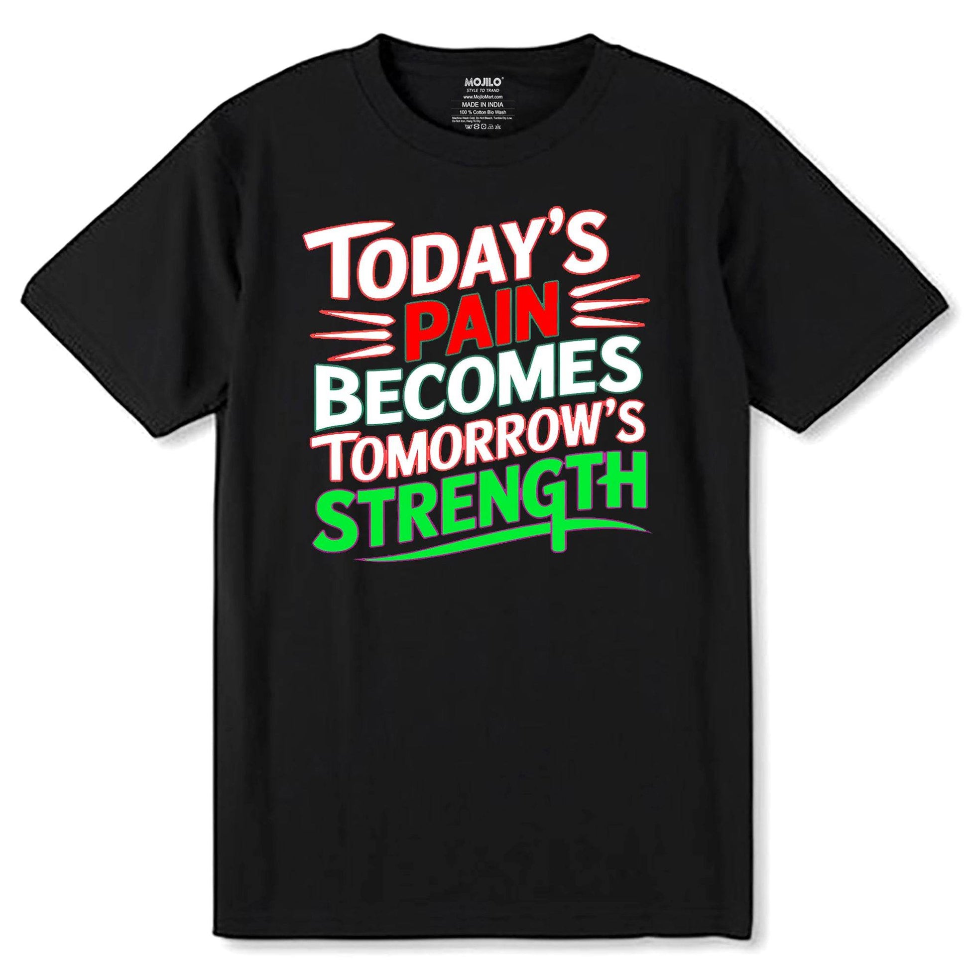 Today's Pain Becomes Tomorrow's Strength - Unisex Round Neck Regular Fit 100% Combed Cotton Half Sleeve T-Shirt - Mojilo Mart