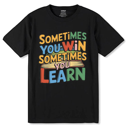 Sometimes You Win Sometimes You Learn - Unisex Round Neck Regular Fit 100% Combed Cotton Half Sleeve T-Shirt - Mojilo Mart