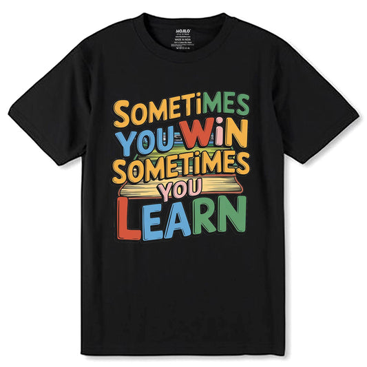Sometimes You Win Sometimes You Learn - Unisex Round Neck Regular Fit 100% Combed Cotton Half Sleeve T-Shirt - Mojilo Mart
