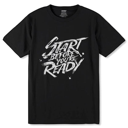 Start Before You're Ready - Unisex Round Neck Regular Fit 100% Combed Cotton Half Sleeve T-Shirt - Mojilo Mart