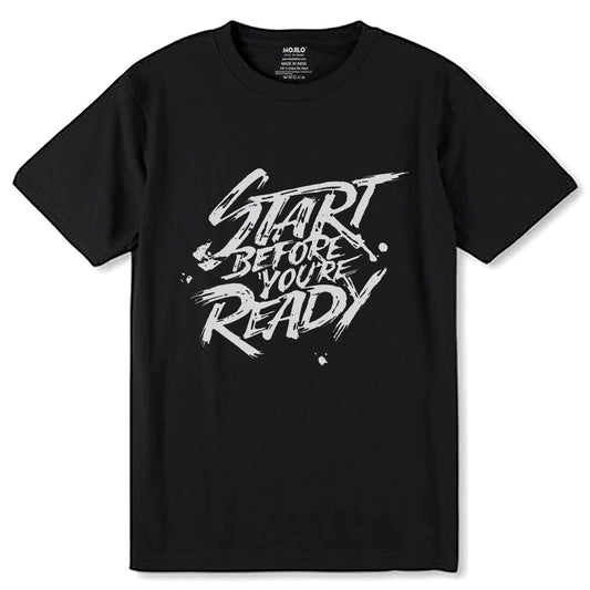 Start Before You're Ready - Unisex Round Neck Regular Fit 100% Combed Cotton Half Sleeve T-Shirt - Mojilo Mart