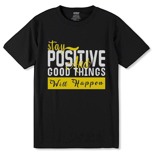 Stay Positive Good Things Will Happpen - Unisex Round Neck Regular Fit 100% Combed Cotton Half Sleeve T-Shirt - Mojilo Mart