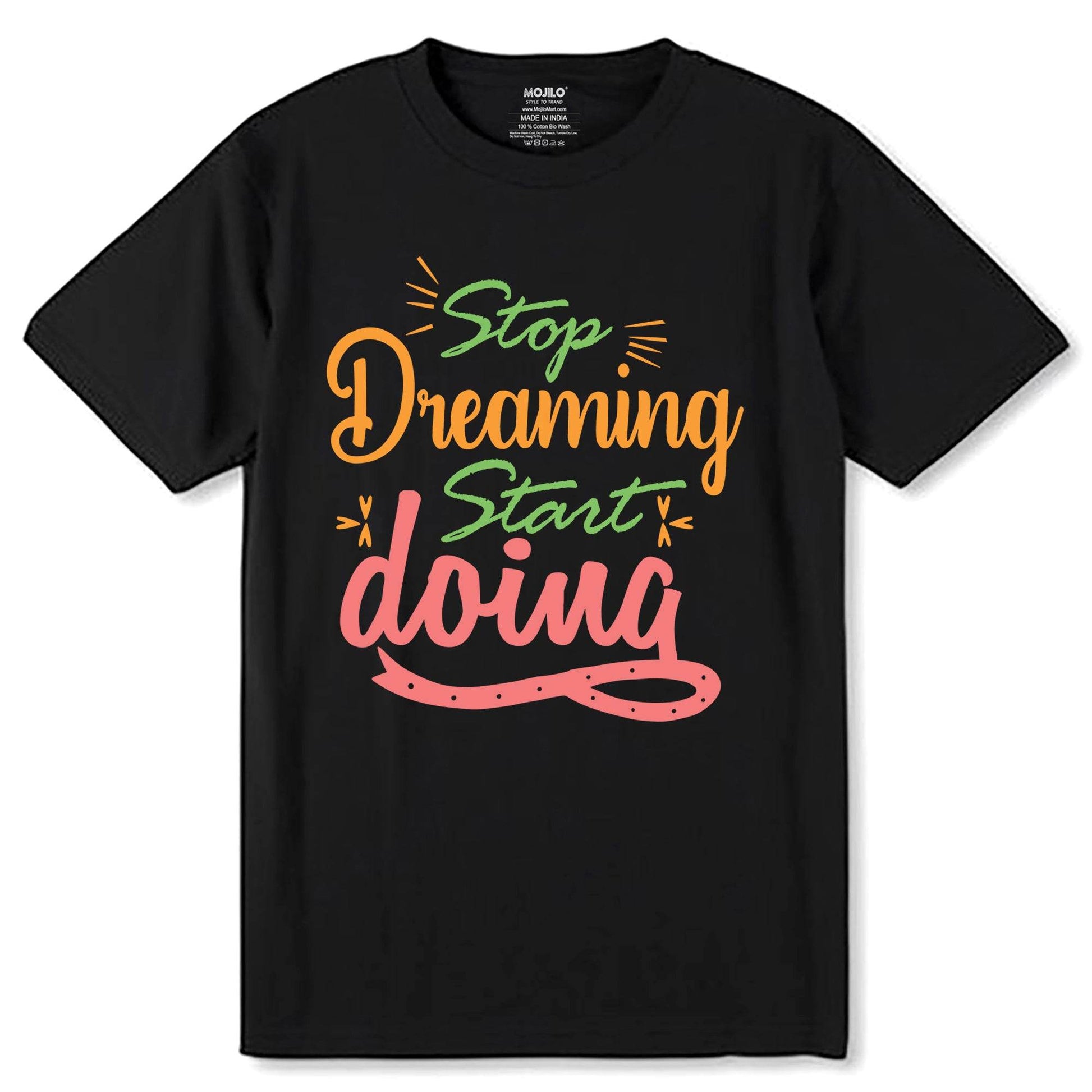 Stop Dreaming Start Doing - Unisex Round Neck Regular Fit 100% Combed Cotton Half Sleeve T-Shirt - Mojilo Mart