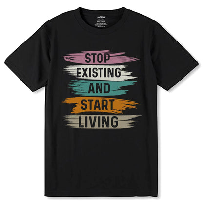 Stop Existing And Start Living - Unisex Round Neck Regular Fit 100% Combed Cotton Half Sleeve T-Shirt - Mojilo Mart