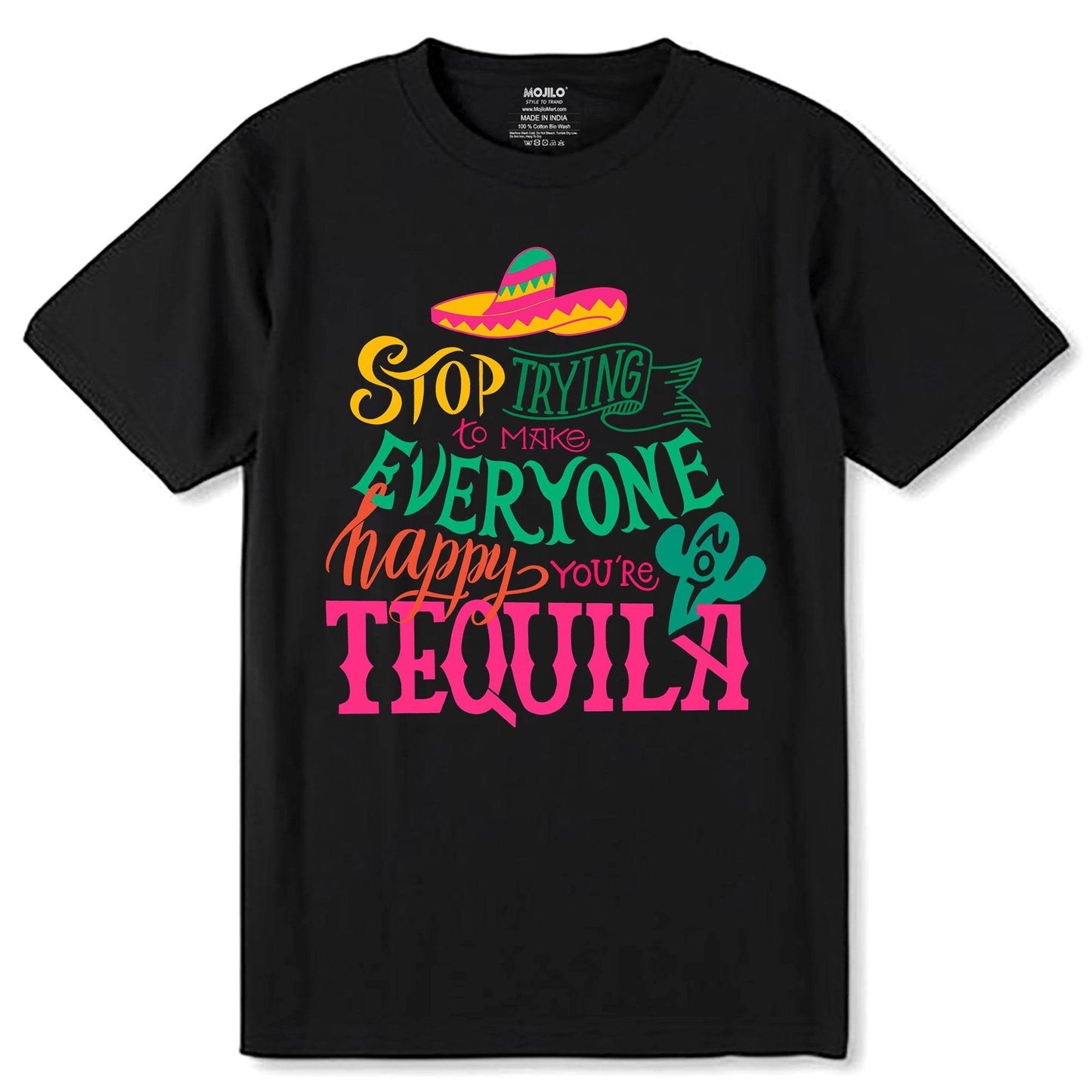 Stop Trying to Make Everyone Happy, You're Not Tequila - Unisex Round Neck Regular Fit 100% Combed Cotton Half Sleeve T-Shirt - Mojilo Mart