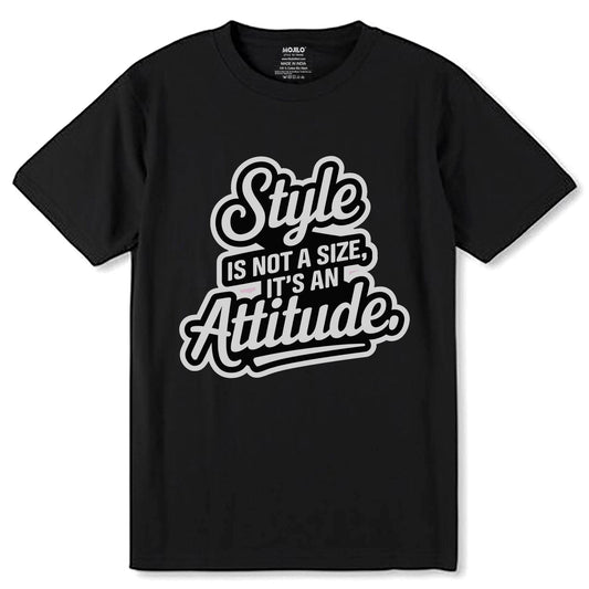 Style Is Not A Size, It's An Attitude - Unisex Round Neck Regular Fit 100% Combed Cotton Half Sleeve T-Shirt - Mojilo Mart