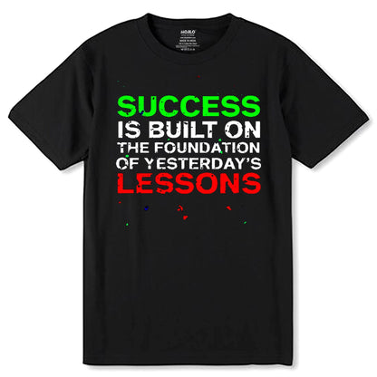 Success Is Built On The Foundation Of Yesterday's LESSONS - Unisex Round Neck Regular Fit 100% Combed Cotton Half Sleeve T-Shirt - Mojilo Mart