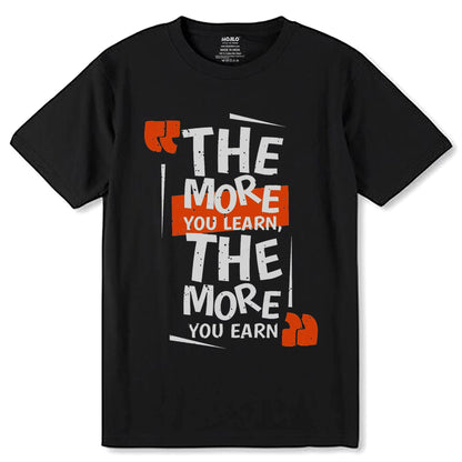 THE MORE YOU LEARN, THE MORE YOU EARN - Unisex Round Neck Regular Fit 100% Combed Cotton Half Sleeve T-Shirt - Mojilo Mart
