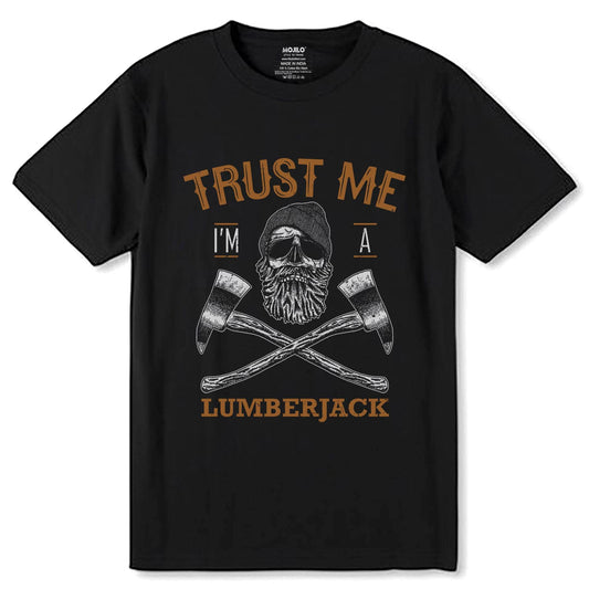 TRUST ME I'M A LUMBERJACK - Unisex Round Neck Regular Fit 100% Combed Cotton Half Sleeve T-Shirt - Mojilo Mart