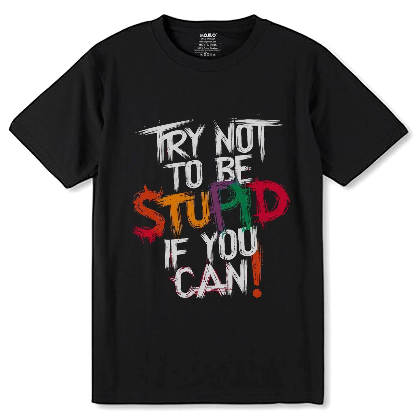 TRY NOT TO BE STUPID IF YOU CAN - Unisex Round Neck Regular Fit 100% Combed Cotton Half Sleeve T-Shirt - Mojilo Mart
