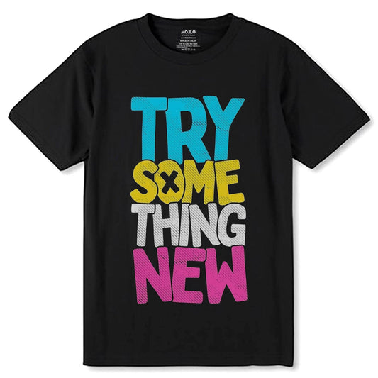 TRY SOME THING NEW - Unisex Round Neck Regular Fit 100% Combed Cotton Half Sleeve T-Shirt - Mojilo Mart