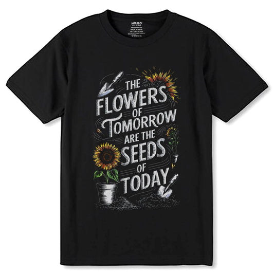 The Flower of Tomorrow Are The Seeds of Today - Unisex Round Neck Regular Fit 100% Combed Cotton Half Sleeve T-Shirt - Mojilo Mart
