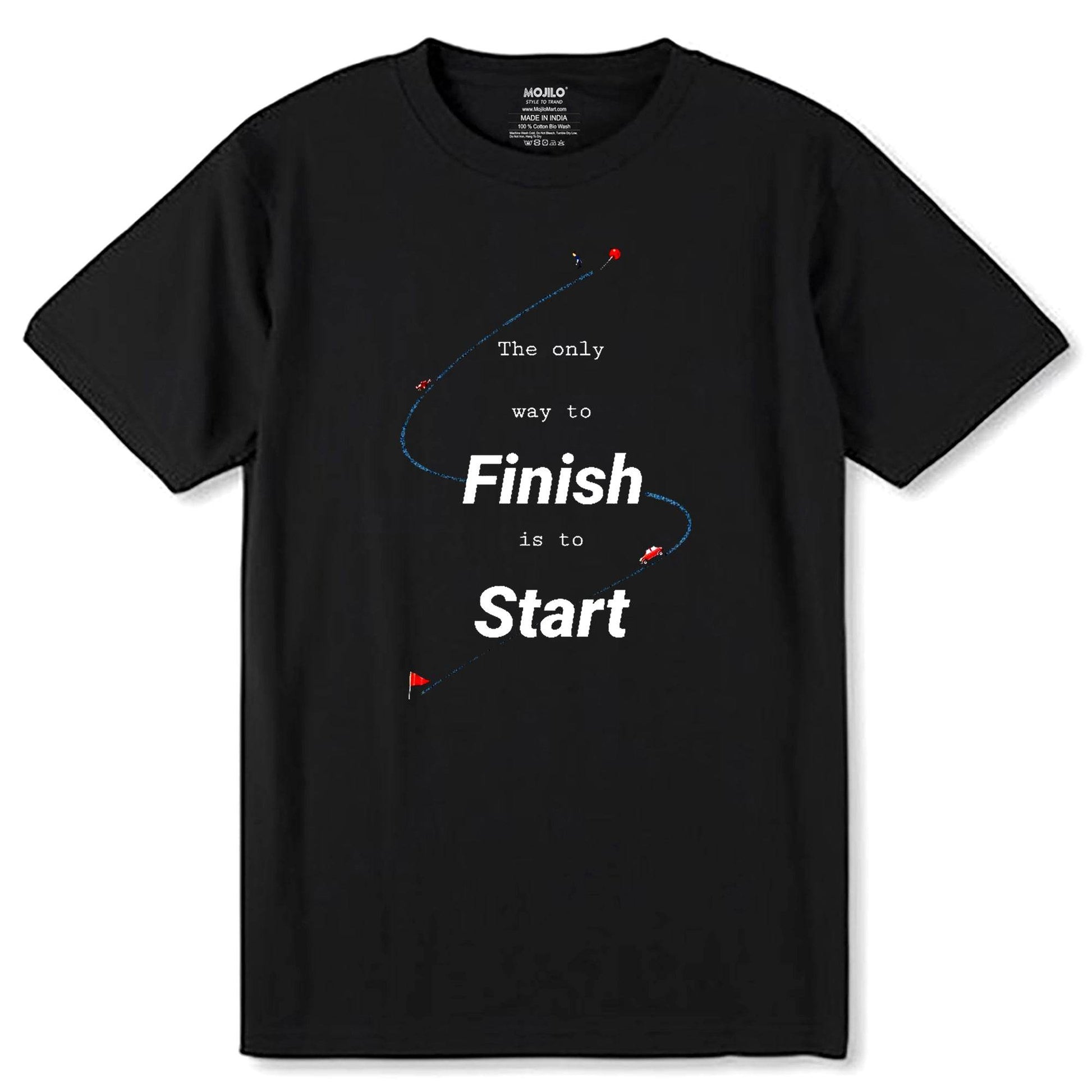 The Only Way To Finish Is To Start - Unisex Round Neck Regular Fit 100% Combed Cotton Half Sleeve T-Shirt - Mojilo Mart