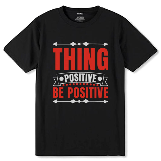 Thing Positive Be Positive - Unisex Round Neck Regular Fit 100% Combed Cotton Half Sleeve T-Shirt - Mojilo Mart