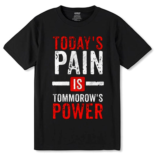 Today's Pain Is Tommorow's Power - Unisex Round Neck Regular Fit 100% Combed Cotton Half Sleeve T-Shirt - Mojilo Mart