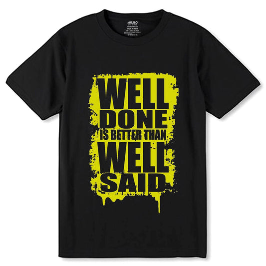 WELL DONE IS BETTER THAN WELL SAID - Unisex Round Neck Regular Fit 100% Combed Cotton Half Sleeve T-Shirt - Mojilo Mart