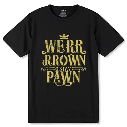 WERR RROWN O STAY PAWN - Unisex Round Neck Regular Fit 100% Combed Cotton Half Sleeve T-Shirt - Mojilo Mart
