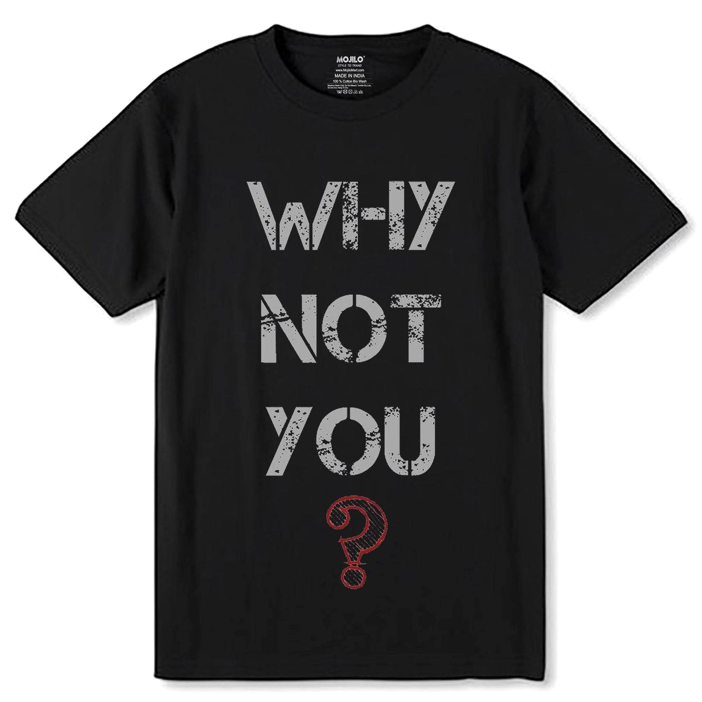 WHY NOT YOU - Unisex Round Neck Regular Fit 100% Combed Cotton Half Sleeve T-Shirt - Mojilo Mart